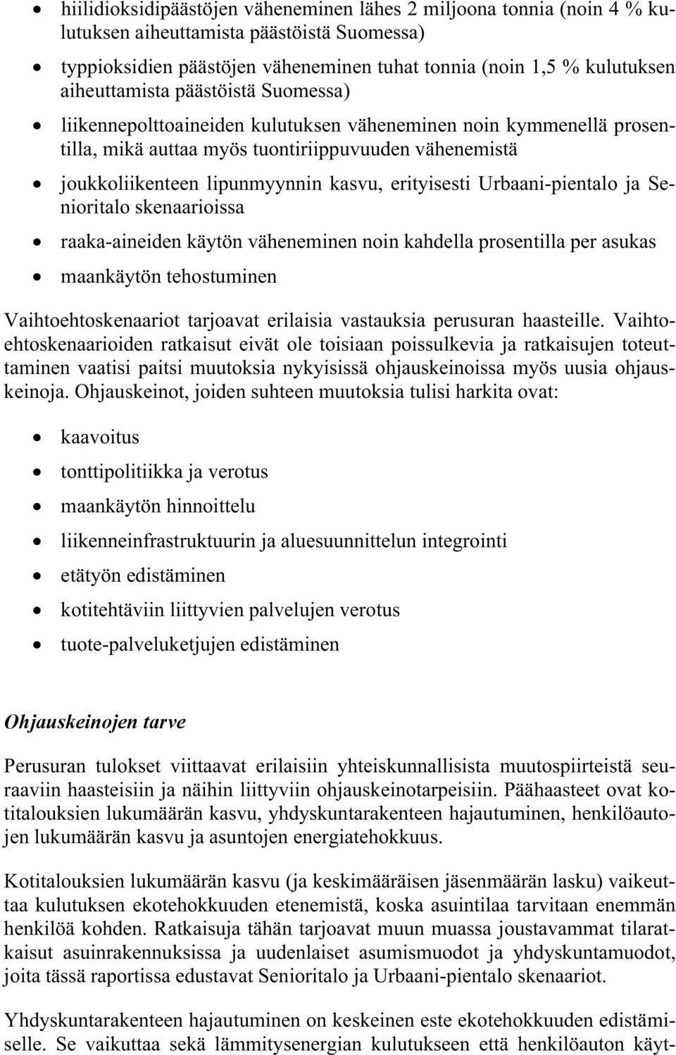 erityisesti Urbaani-pientalo ja Senioritalo skenaarioissa raaka-aineiden käytön väheneminen noin kahdella prosentilla per asukas maankäytön tehostuminen Vaihtoehtoskenaariot tarjoavat erilaisia