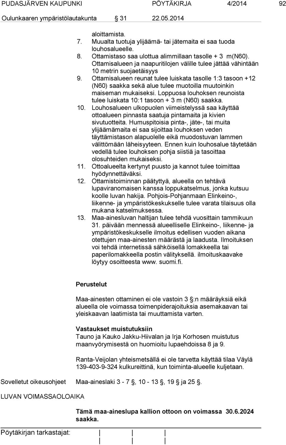 Ottamisalueen reunat tulee luiskata tasolle 1:3 tasoon +12 (N60) saakka sekä alue tulee muotoilla muutoinkin maiseman mukaiseksi.