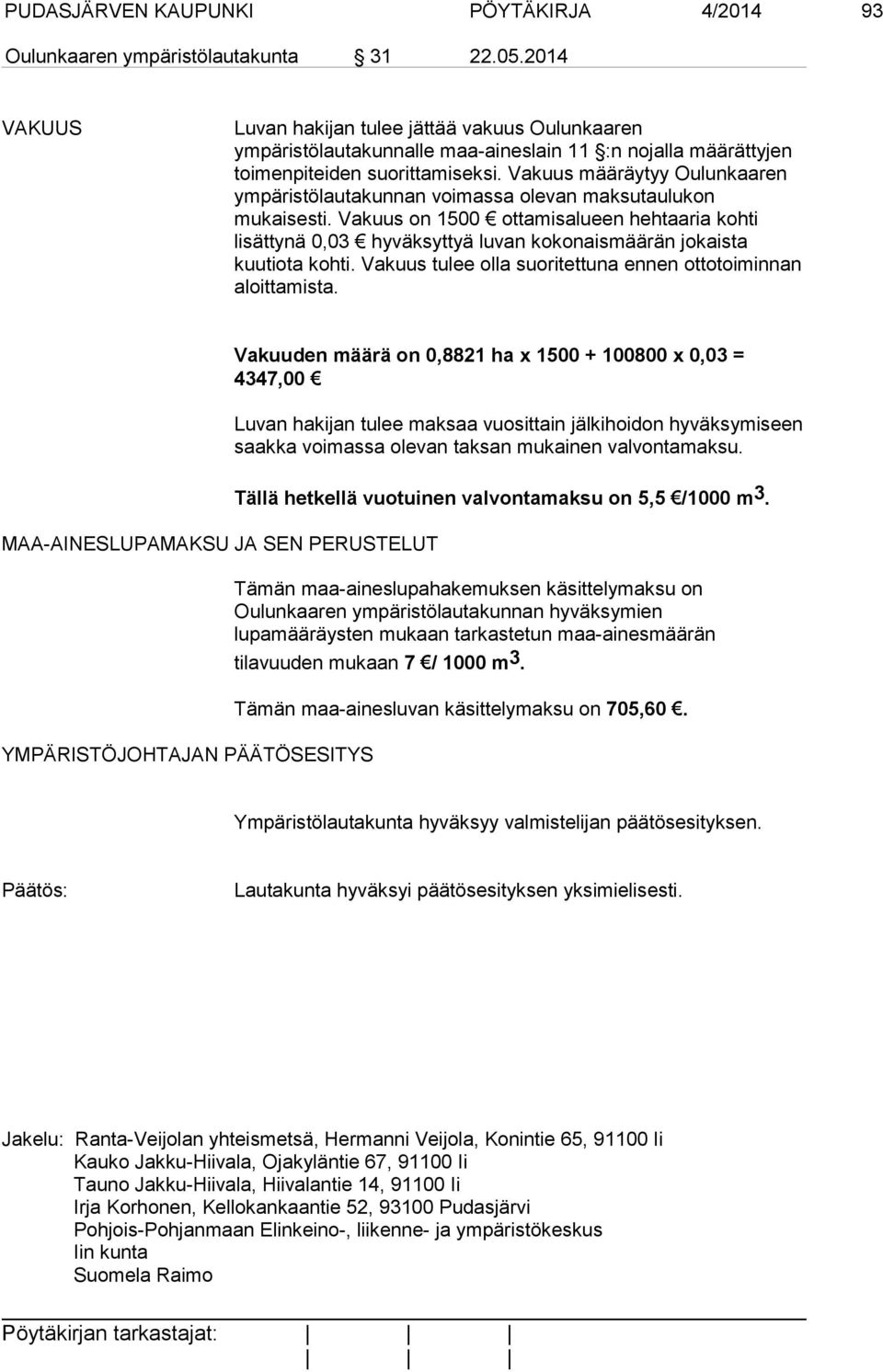 Vakuus määräytyy Oulunkaaren ympäristölautakunnan voimassa olevan maksutaulukon mukaisesti.