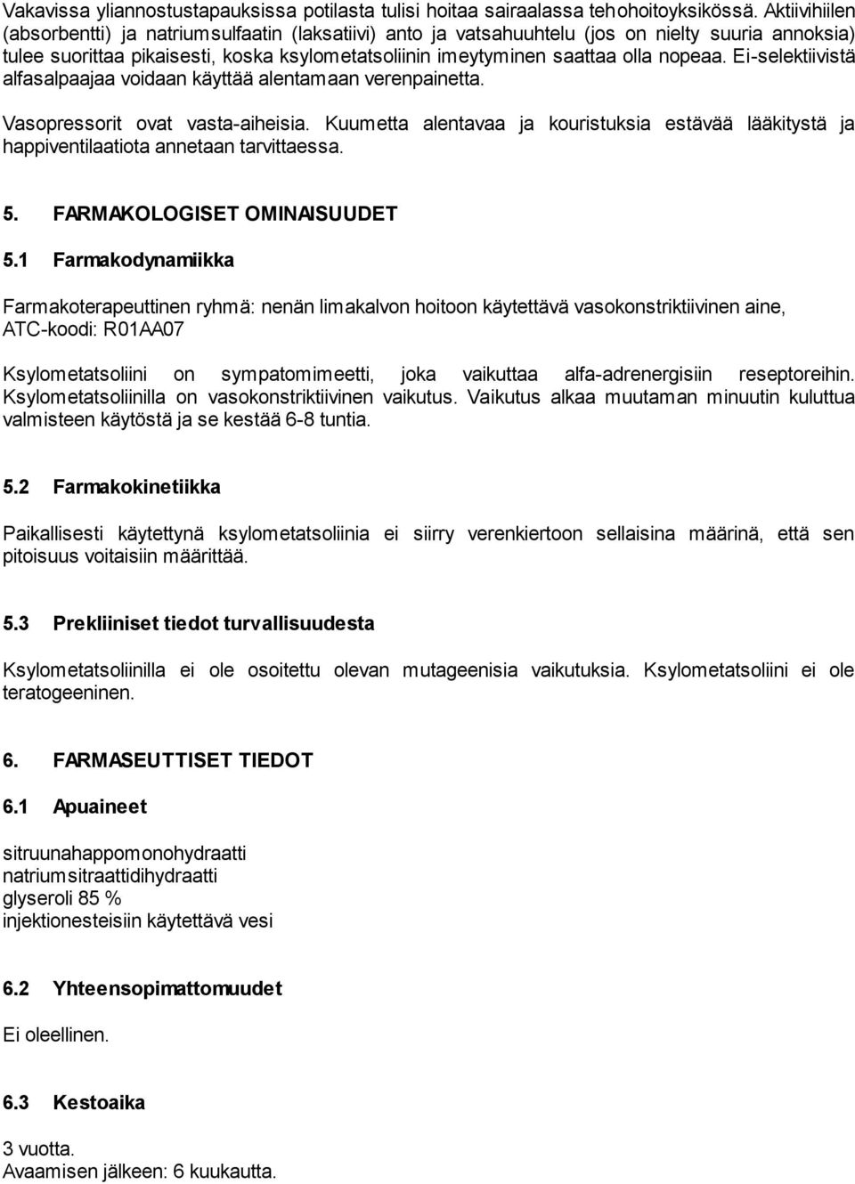 Ei-selektiivistä alfasalpaajaa voidaan käyttää alentamaan verenpainetta. Vasopressorit ovat vasta-aiheisia.