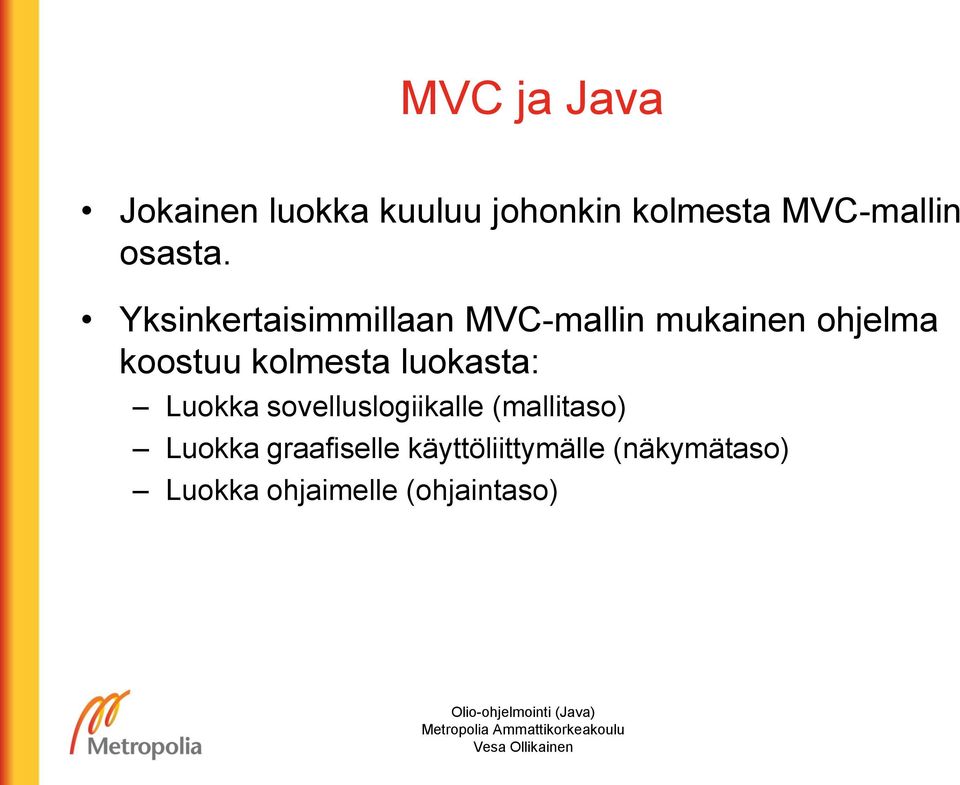 Yksinkertaisimmillaan MVC-mallin mukainen ohjelma koostuu kolmesta