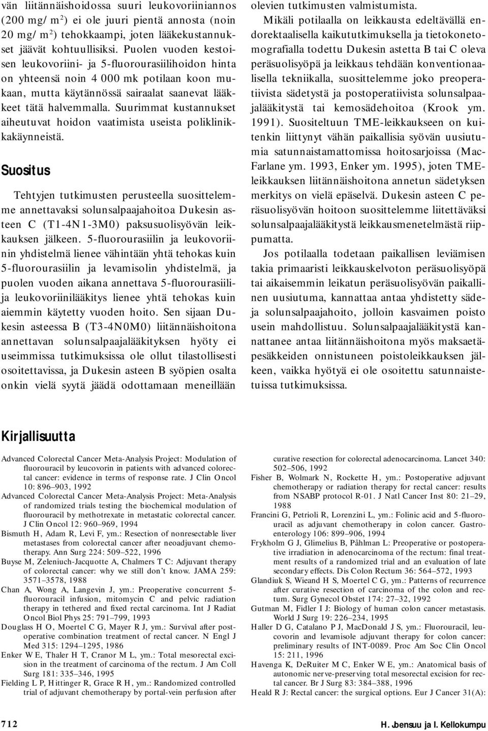 Suurimmat kustannukset aiheutuvat hoidon vaatimista useista poliklinikkakäynneistä.