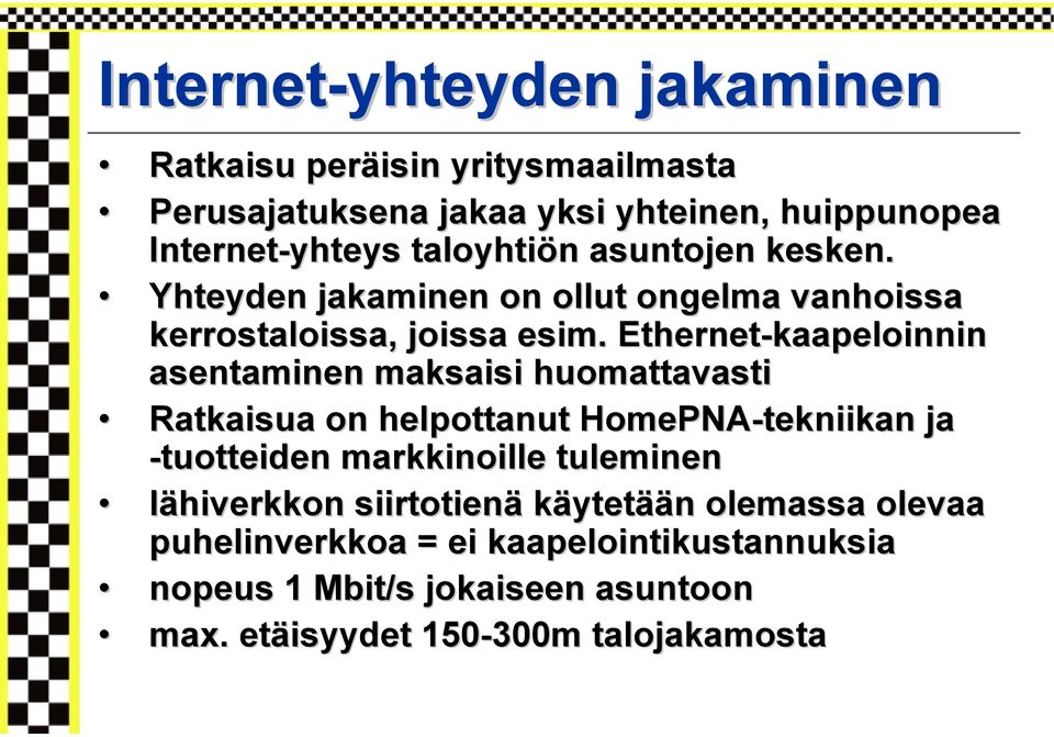 Ethernet-kaapeloinnin asentaminen maksaisi huomattavasti Ratkaisua on helpottanut HomePNA-tekniikan ja -tuotteiden markkinoille