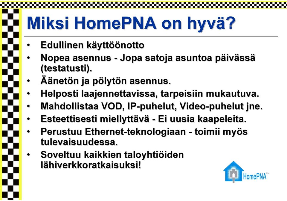 Äänetön ja pölytön asennus. Helposti laajennettavissa, tarpeisiin mukautuva.