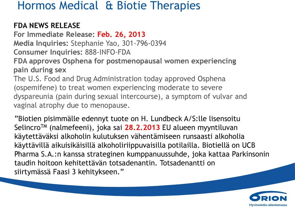 ephanie Yao, 301-796-0394 Consumer Inquiries: 888-INFO-FDA FDA approves Osphena for postmenopausal women experiencing pain during sex The U.S.