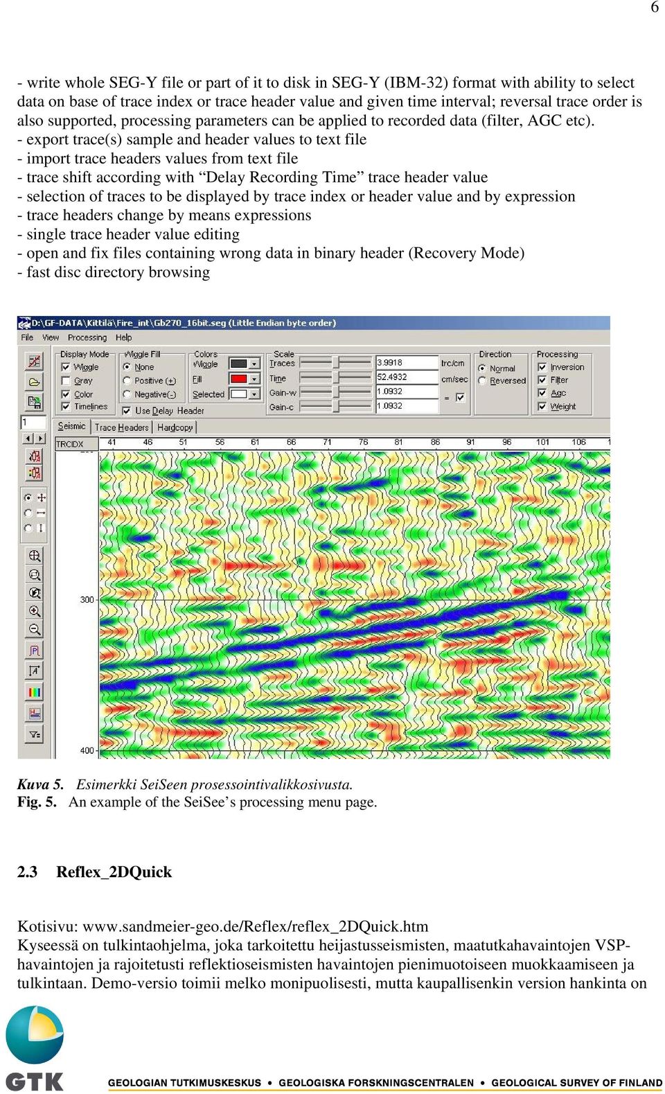 - export trace(s) sample and header values to text file - import trace headers values from text file - trace shift according with Delay Recording Time trace header value - selection of traces to be