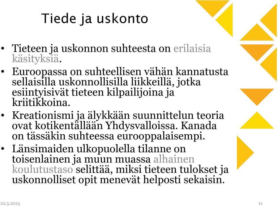 kriitikkoina. Kreationismi ja älykkään suunnittelun teoria ovat kotikentällään Yhdysvalloissa.