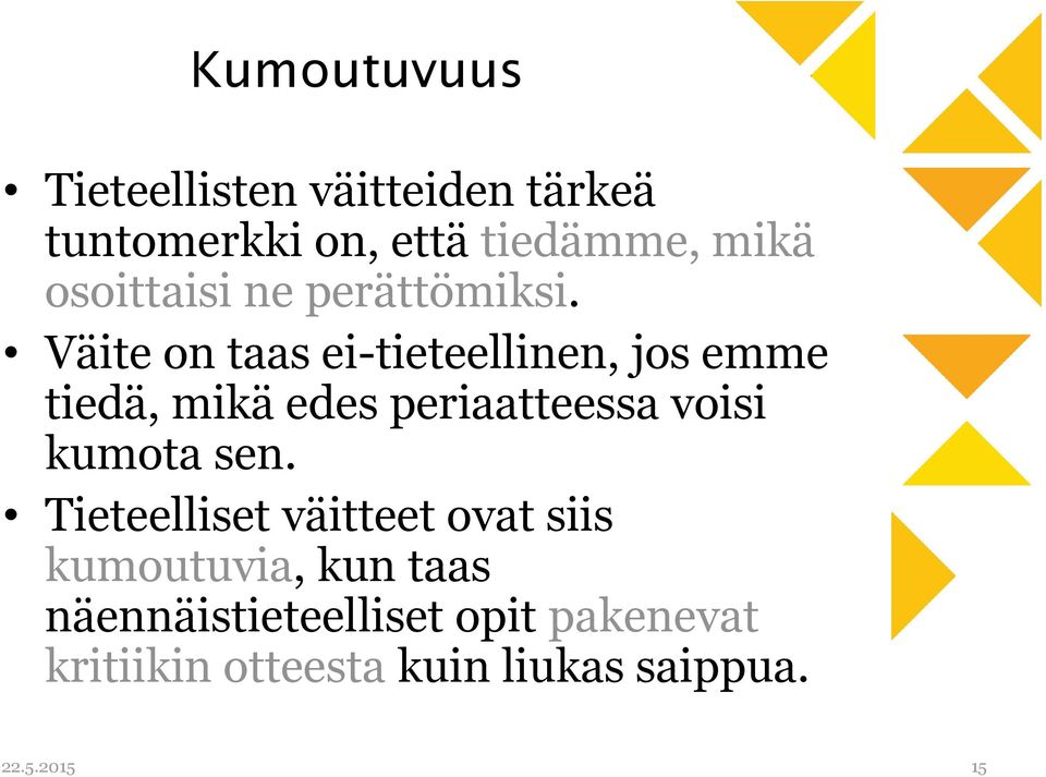 Väite on taas ei-tieteellinen, jos emme tiedä, mikä edes periaatteessa voisi kumota