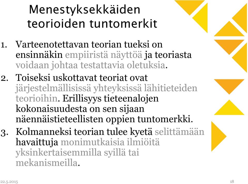 Toiseksi uskottavat teoriat ovat järjestelmällisissä yhteyksissä lähitieteiden teorioihin.