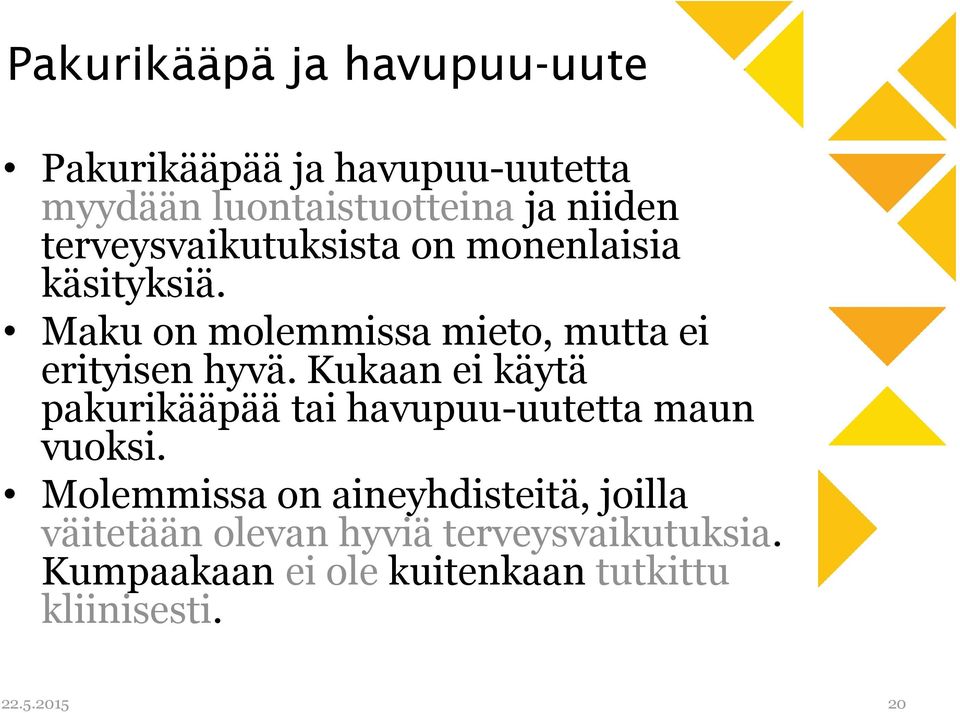 Kukaan ei käytä pakurikääpää tai havupuu-uutetta maun vuoksi.