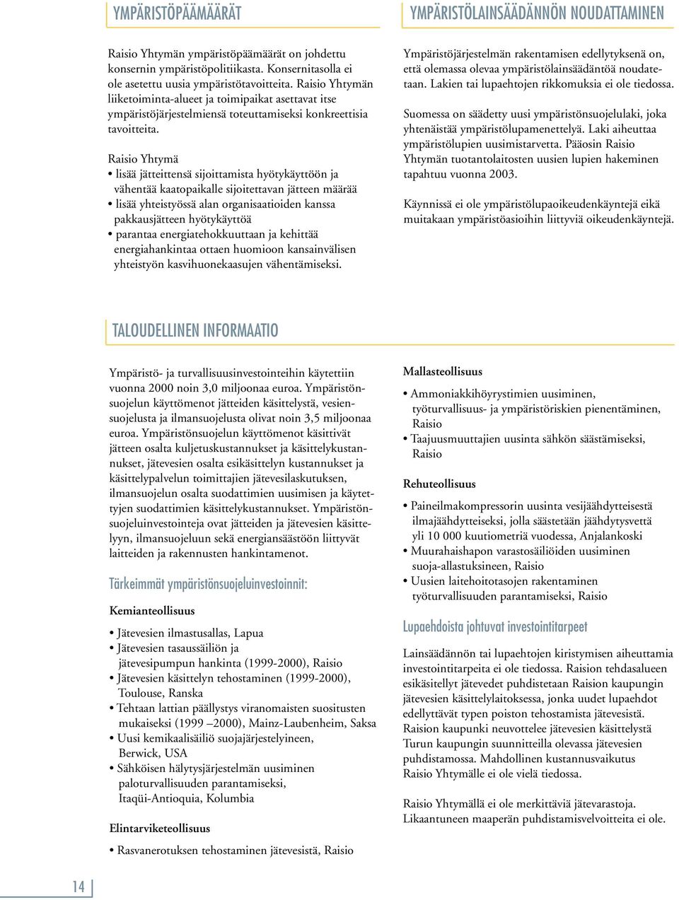 Raisio Yhtymä lisää jätteittensä sijoittamista hyötykäyttöön ja vähentää kaatopaikalle sijoitettavan jätteen määrää lisää yhteistyössä alan organisaatioiden kanssa pakkausjätteen hyötykäyttöä