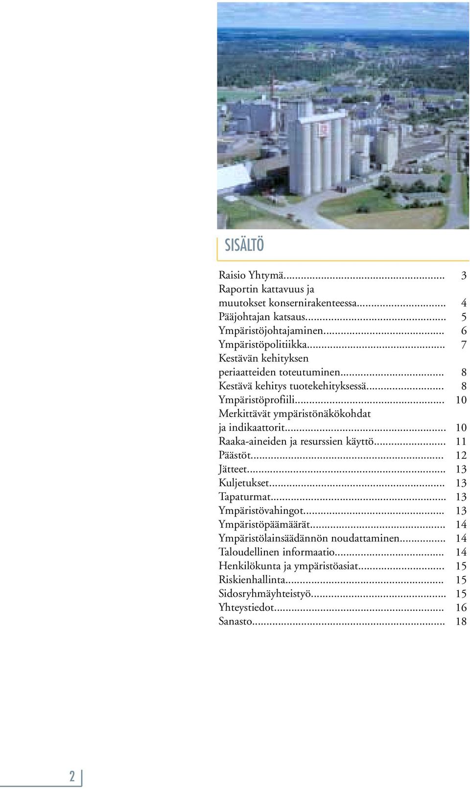 .. Raaka-aineiden ja resurssien käyttö... Päästöt... Jätteet... Kuljetukset... Tapaturmat... Ympäristövahingot... Ympäristöpäämäärät.