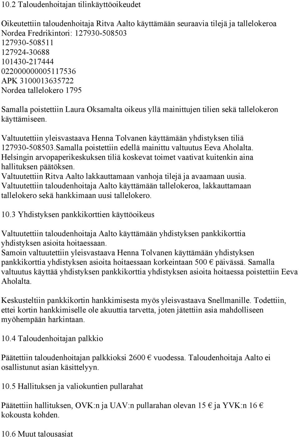 Valtuutettiin yleisvastaava Henna Tolvanen käyttämään yhdistyksen tiliä 127930-508503.Samalla poistettiin edellä mainittu valtuutus Eeva Aholalta.