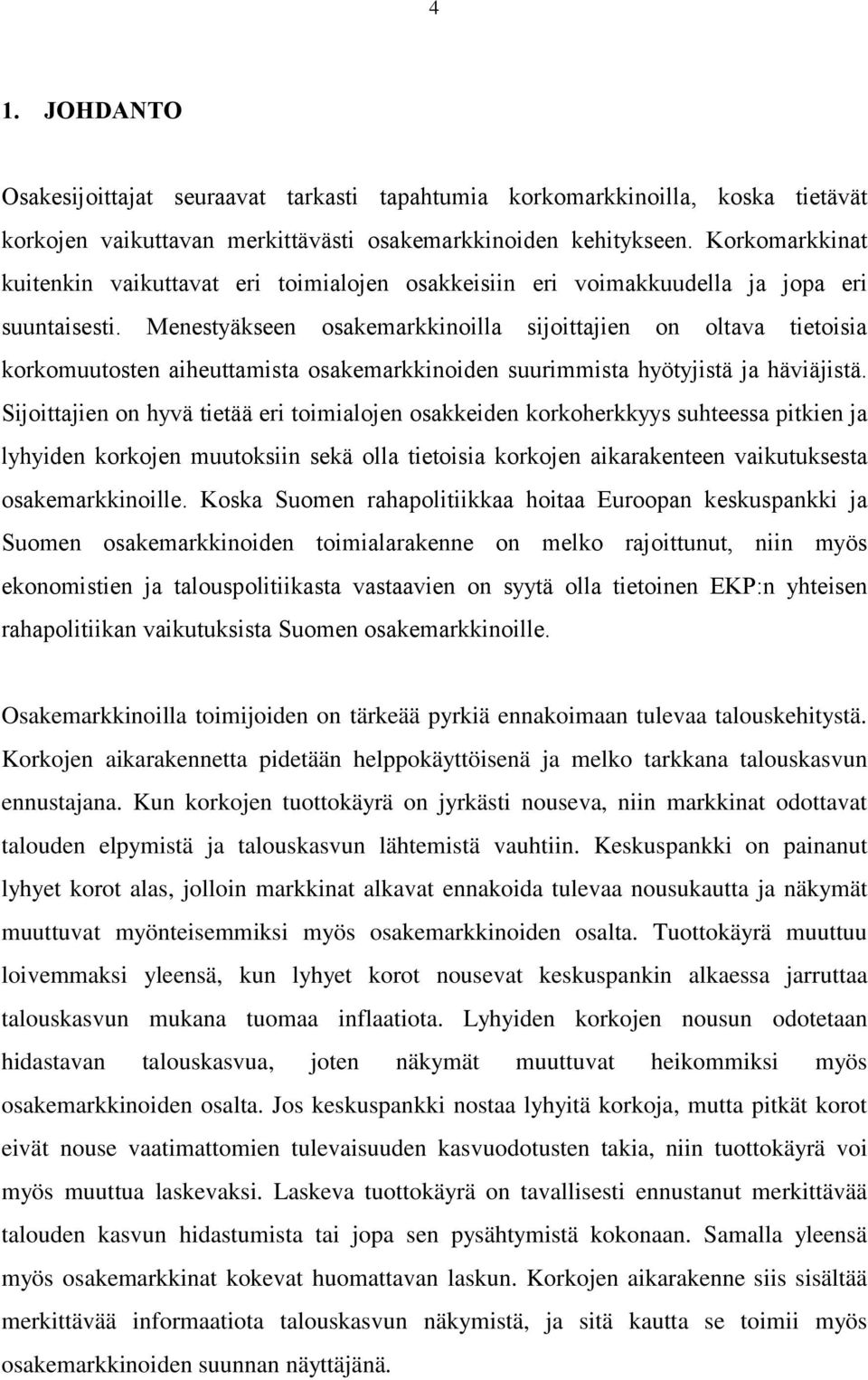 Menestyäkseen osakemarkkinoilla sijoittajien on oltava tietoisia korkomuutosten aiheuttamista osakemarkkinoiden suurimmista hyötyjistä ja häviäjistä.