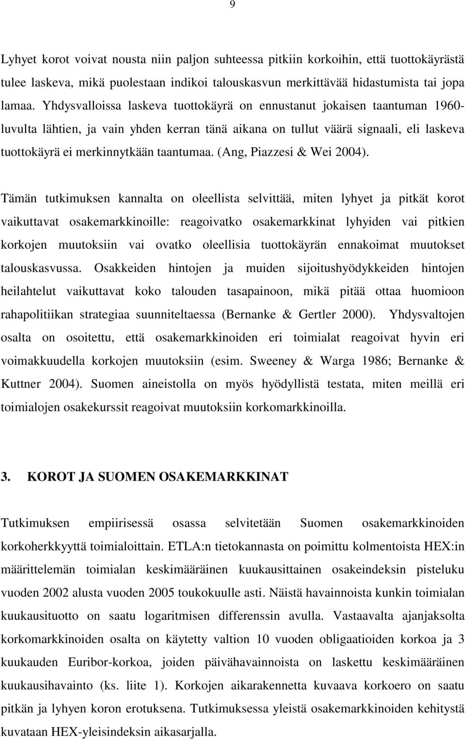 taantumaa. (Ang, Piazzesi & Wei 2004).