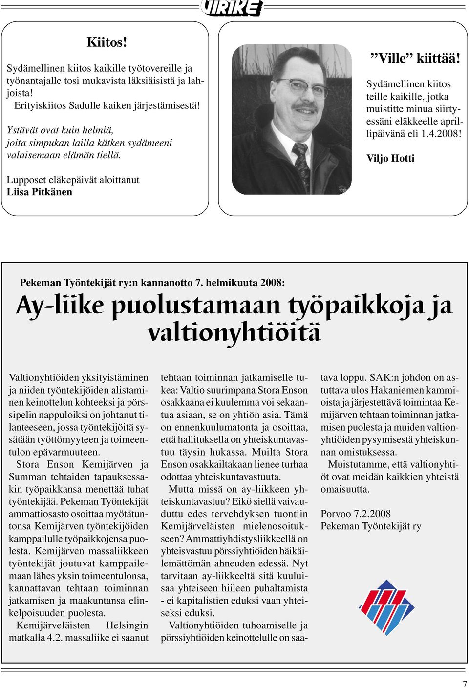 Sydämellinen kiitos teille kaikille, jotka muistitte minua siirtyessäni eläkkeelle aprillipäivänä eli 1.4.2008!