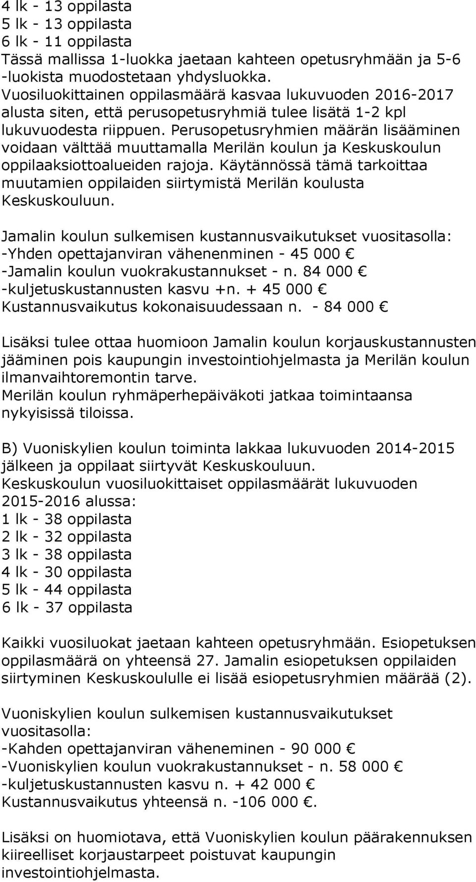 Perusopetusryhmien määrän lisääminen voidaan välttää muuttamalla Merilän koulun ja Keskuskoulun oppilaaksiottoalueiden rajoja.