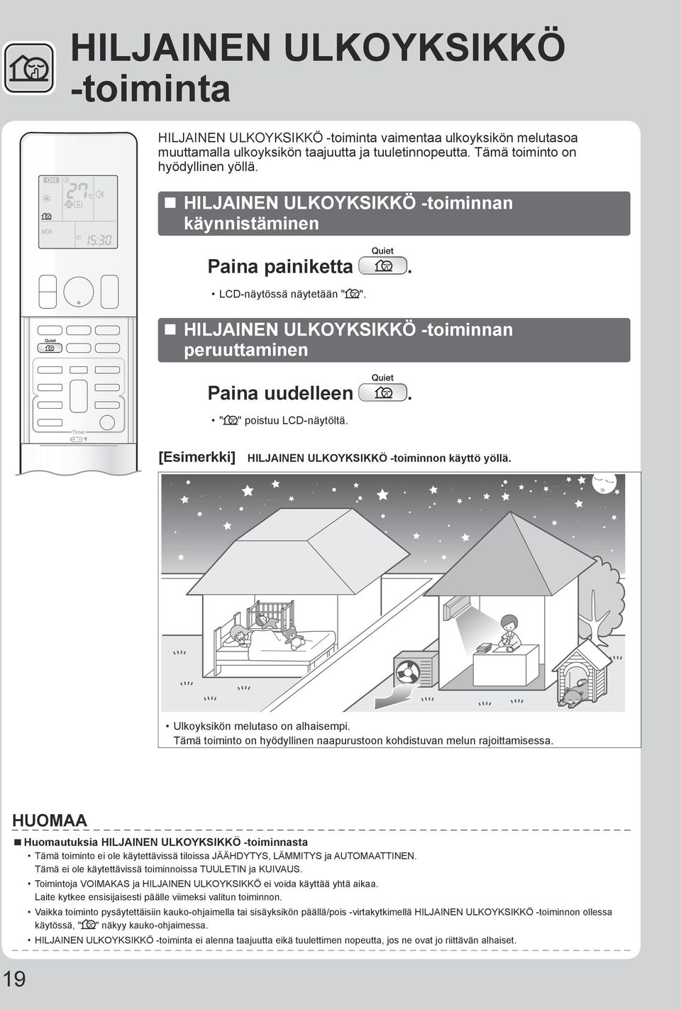 [Esimerkki] HILJAINEN ULKOYKSIKKÖ -toiminnon käyttö yöllä. Ulkoyksikön melutaso on alhaisempi. Tämä toiminto on hyödyllinen naapurustoon kohdistuvan melun rajoittamisessa.