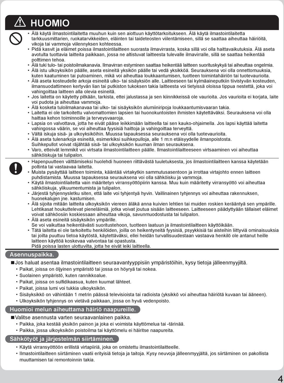 Pidä kasvit ja eläimet poissa ilmastointilaitteen suorasta ilmavirrasta, koska sillä voi olla haittavaikutuksia.