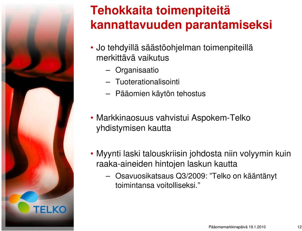 Aspokem-Telko yhdistymisen kautta Myynti laski talouskriisin johdosta niin volyymin kuin raaka-aineiden