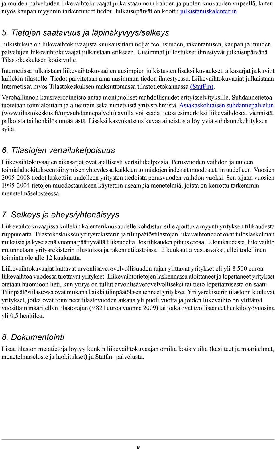 Uusimmat julkistukset ilmestyvät julkaisupäivänä Tilastokeskuksen kotisivulle.