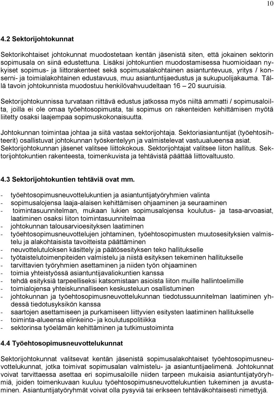 asiantuntijaedustus ja sukupuolijakauma. Tällä tavoin johtokunnista muodostuu henkilövahvuudeltaan 16 20 suuruisia.