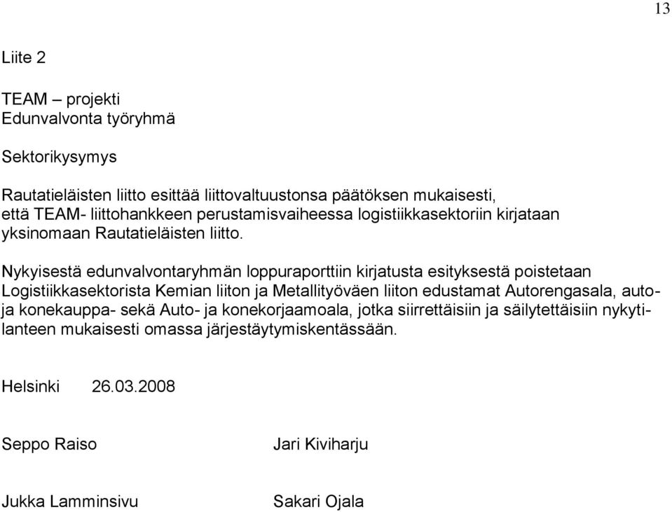 Nykyisestä edunvalvontaryhmän loppuraporttiin kirjatusta esityksestä poistetaan Logistiikkasektorista Kemian liiton ja Metallityöväen liiton edustamat