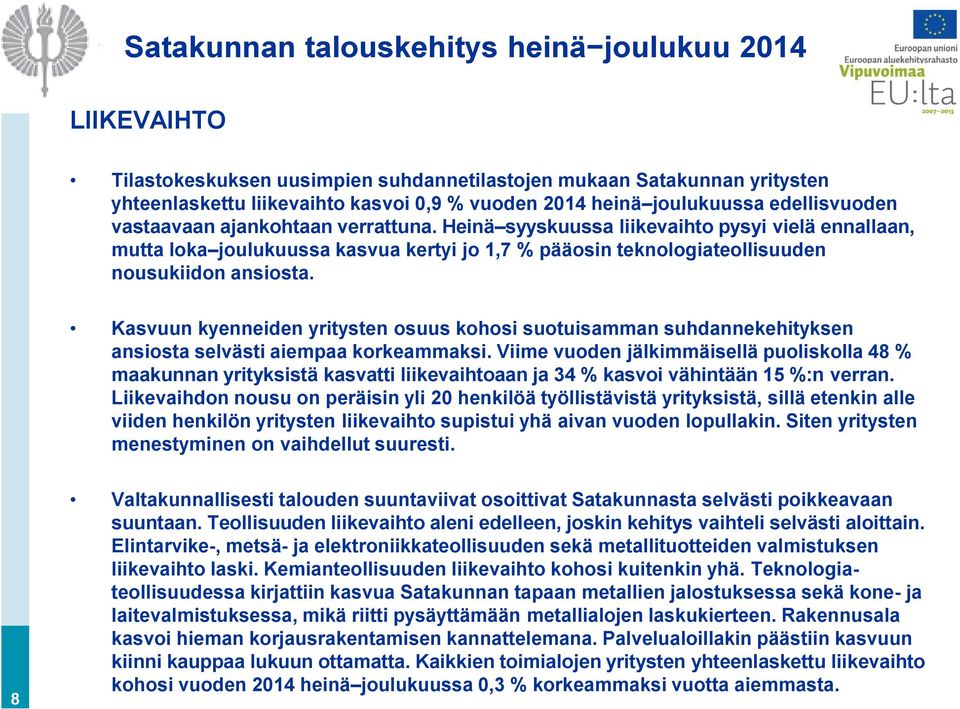 Kasvuun kyenneiden yritysten osuus kohosi suotuisamman suhdannekehityksen ansiosta selvästi aiempaa korkeammaksi.