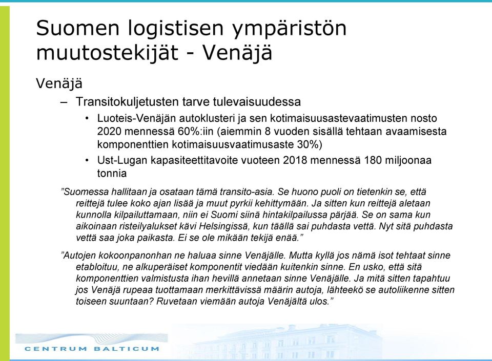 transito-asia. Se huono puoli on tietenkin se, että reittejä tulee koko ajan lisää ja muut pyrkii kehittymään.