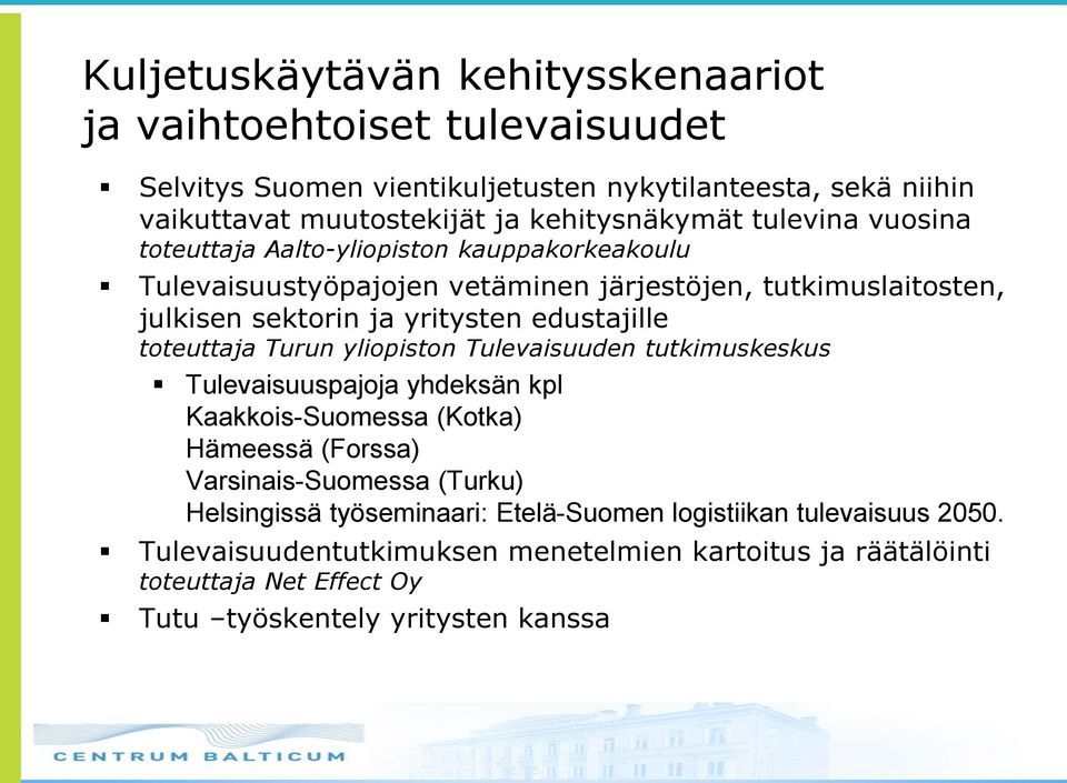 edustajille toteuttaja Turun yliopiston Tulevaisuuden tutkimuskeskus Tulevaisuuspajoja yhdeksän kpl Kaakkois-Suomessa (Kotka) Hämeessä (Forssa) Varsinais-Suomessa (Turku)