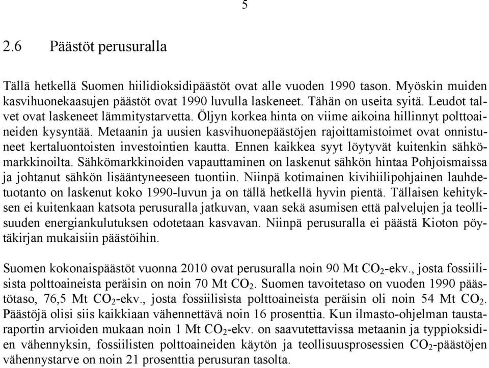 Metaanin ja uusien kasvihuonepäästöjen rajoittamistoimet ovat onnistuneet kertaluontoisten investointien kautta. Ennen kaikkea syyt löytyvät kuitenkin sähkömarkkinoilta.