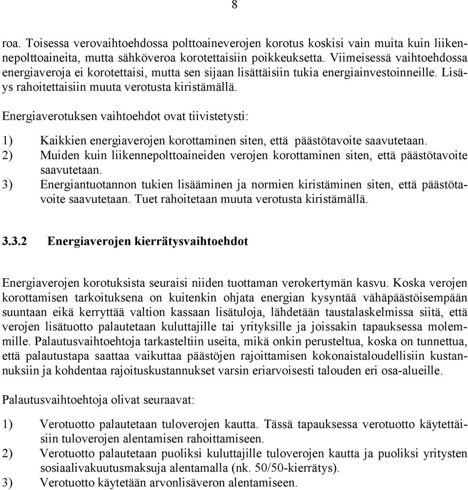 Energiaverotuksen vaihtoehdot ovat tiivistetysti: 1) Kaikkien energiaverojen korottaminen siten, että päästötavoite saavutetaan.