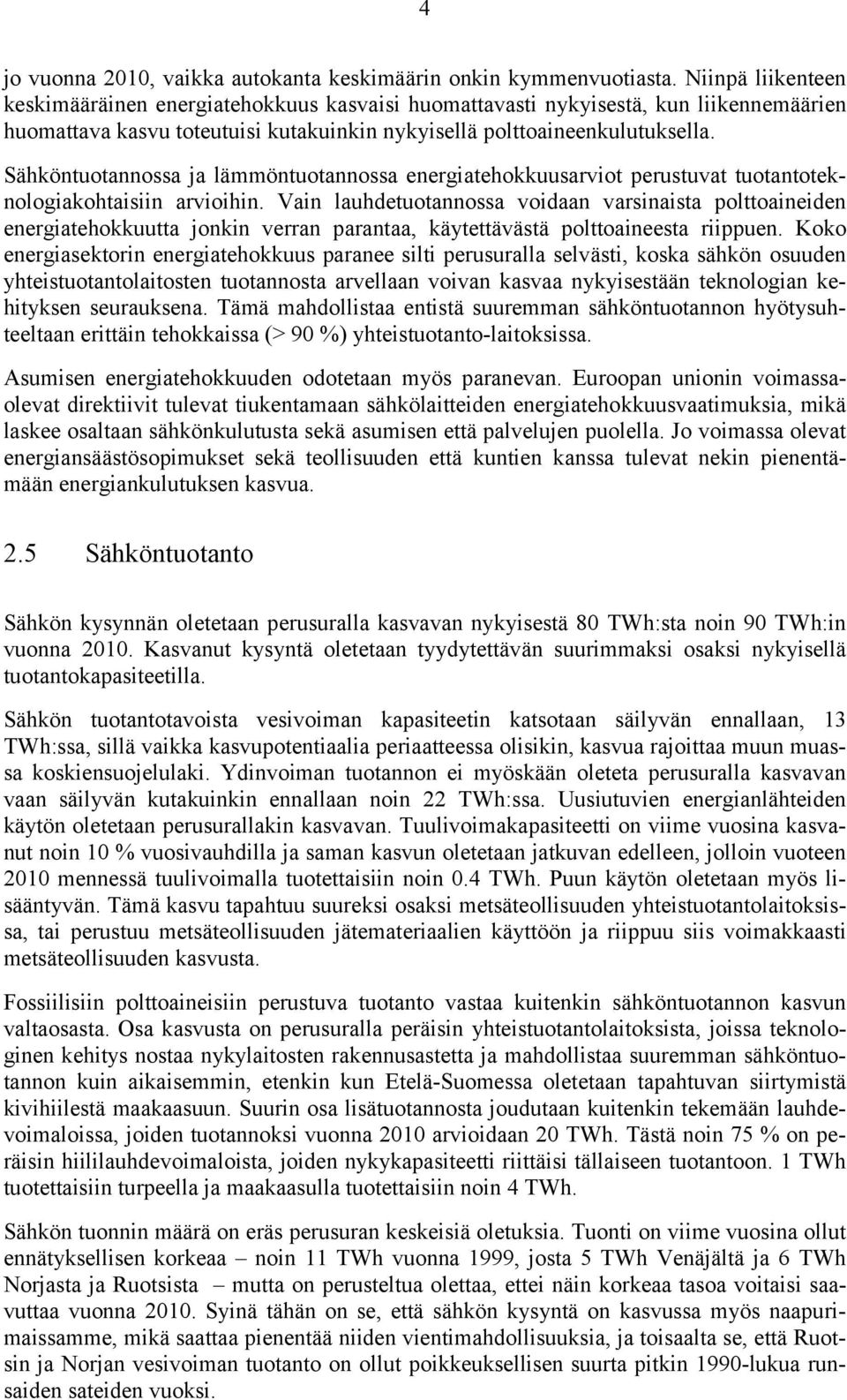 Sähköntuotannossa ja lämmöntuotannossa energiatehokkuusarviot perustuvat tuotantoteknologiakohtaisiin arvioihin.