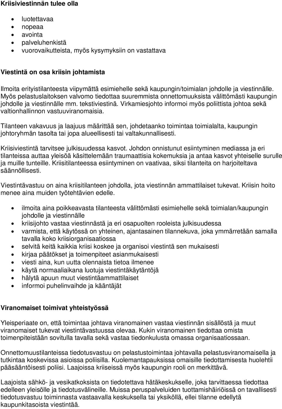 Virkamiesjohto informoi myös poliittista johtoa sekä valtionhallinnon vastuuviranomaisia.