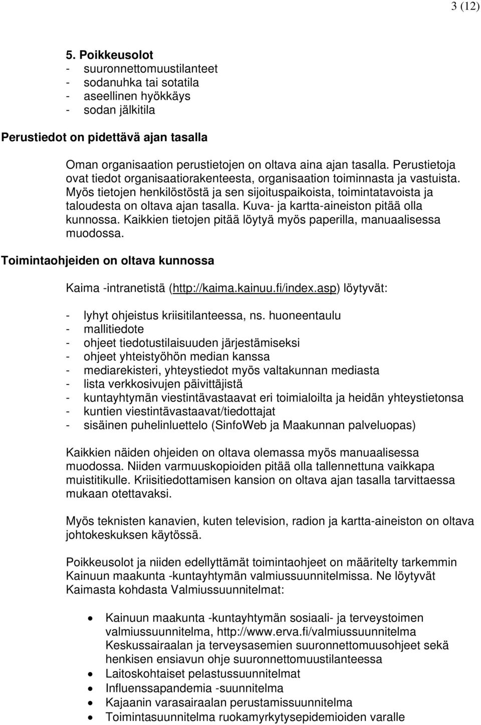 tasalla. Perustietoja ovat tiedot organisaatiorakenteesta, organisaation toiminnasta ja vastuista.