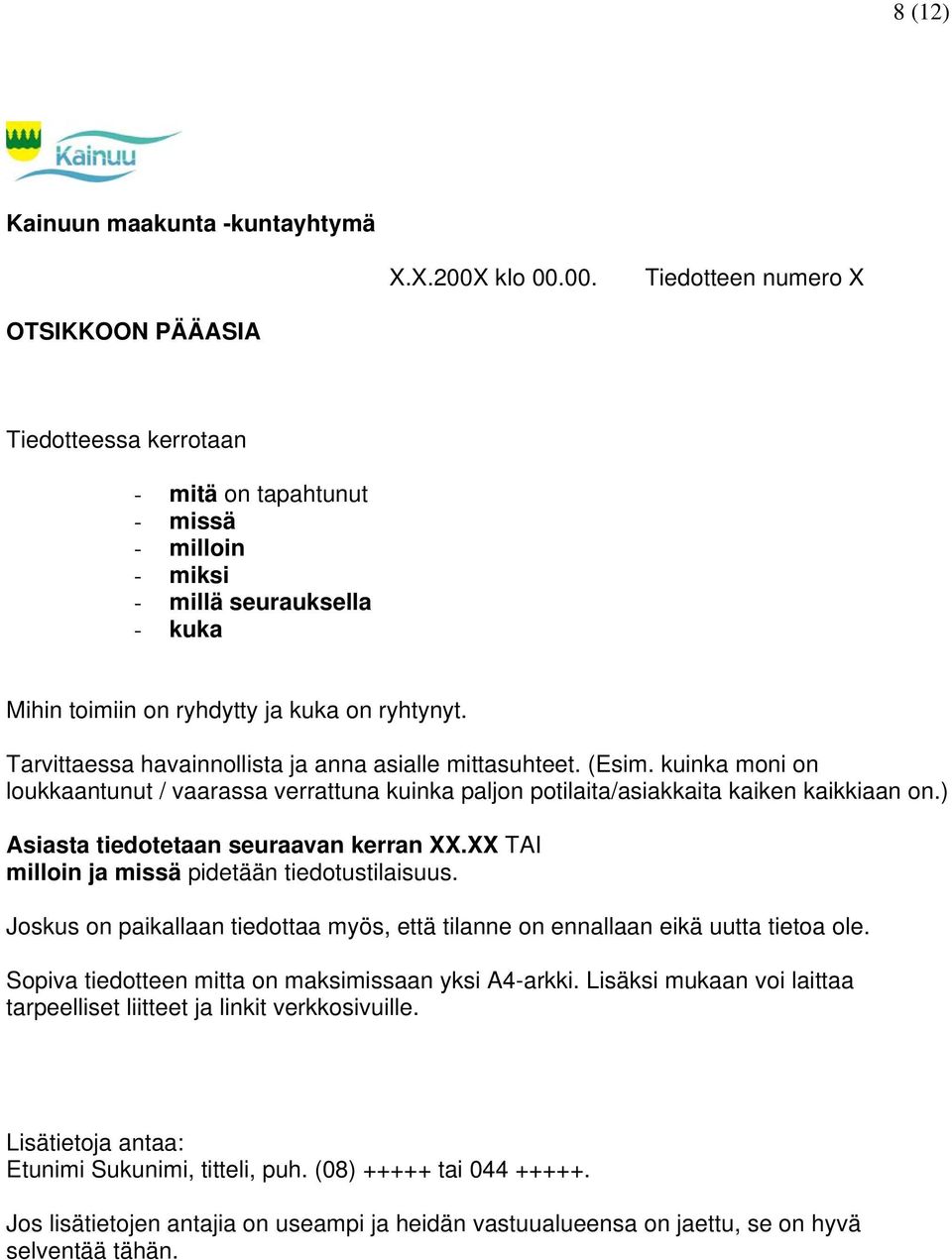 Tarvittaessa havainnollista ja anna asialle mittasuhteet. (Esim. kuinka moni on loukkaantunut / vaarassa verrattuna kuinka paljon potilaita/asiakkaita kaiken kaikkiaan on.