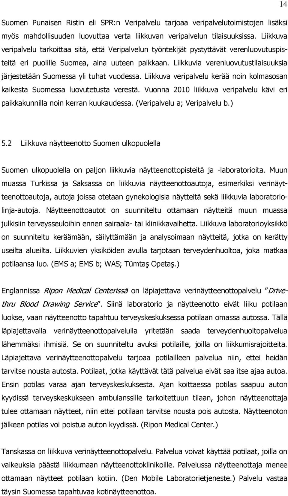 Liikkuvia verenluovutustilaisuuksia järjestetään Suomessa yli tuhat vuodessa. Liikkuva veripalvelu kerää noin kolmasosan kaikesta Suomessa luovutetusta verestä.