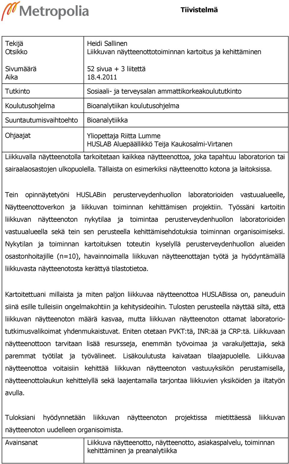 näytteenotolla tarkoitetaan kaikkea näytteenottoa, joka tapahtuu laboratorion tai sairaalaosastojen ulkopuolella. Tällaista on esimerkiksi näytteenotto kotona ja laitoksissa.