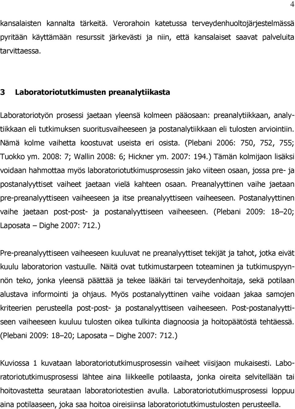 tulosten arviointiin. Nämä kolme vaihetta koostuvat useista eri osista. (Plebani 2006: 750, 752, 755; Tuokko ym. 2008: 7; Wallin 2008: 6; Hickner ym. 2007: 194.