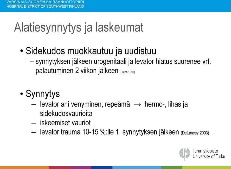 palautuminen 2 viikon jälkeen (Tunn 1999) Synnytys levator ani venyminen, repeämä