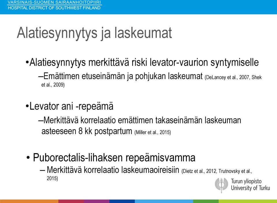 , 2009) Levator ani -repeämä Merkittävä korrelaatio emättimen takaseinämän laskeuman asteeseen 8 kk