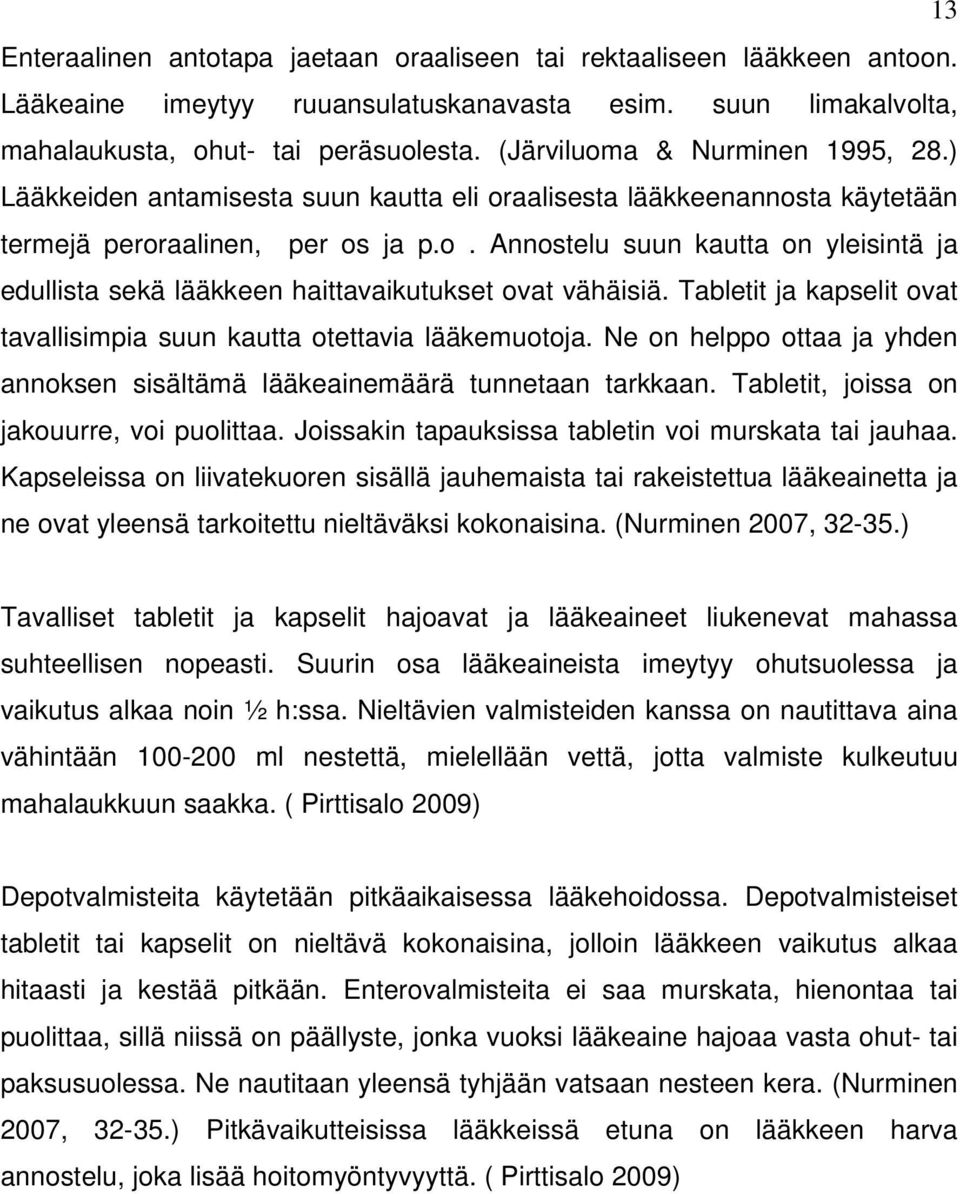 Tabletit ja kapselit ovat tavallisimpia suun kautta otettavia lääkemuotoja. Ne on helppo ottaa ja yhden annoksen sisältämä lääkeainemäärä tunnetaan tarkkaan.