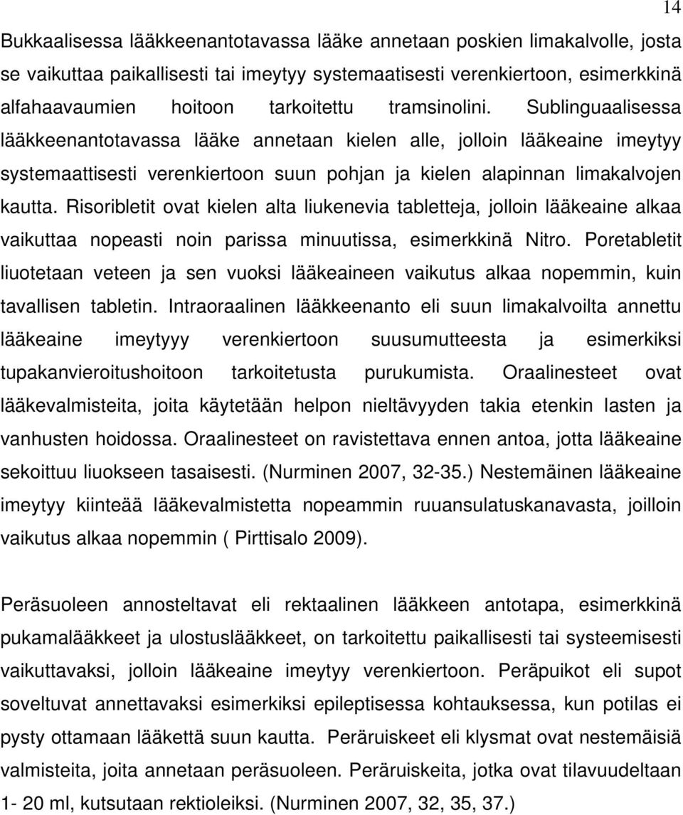 Risoribletit ovat kielen alta liukenevia tabletteja, jolloin lääkeaine alkaa vaikuttaa nopeasti noin parissa minuutissa, esimerkkinä Nitro.