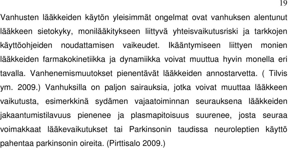 Vanhenemismuutokset pienentävät lääkkeiden annostarvetta. ( Tilvis ym. 2009.