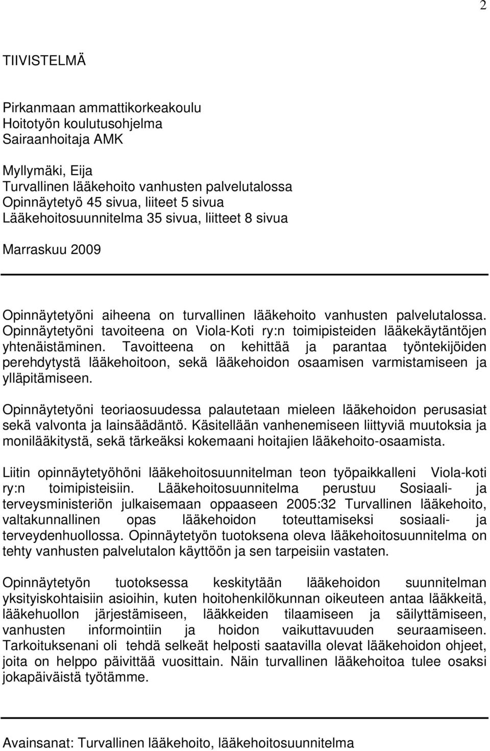 Opinnäytetyöni tavoiteena on Viola-Koti ry:n toimipisteiden lääkekäytäntöjen yhtenäistäminen.