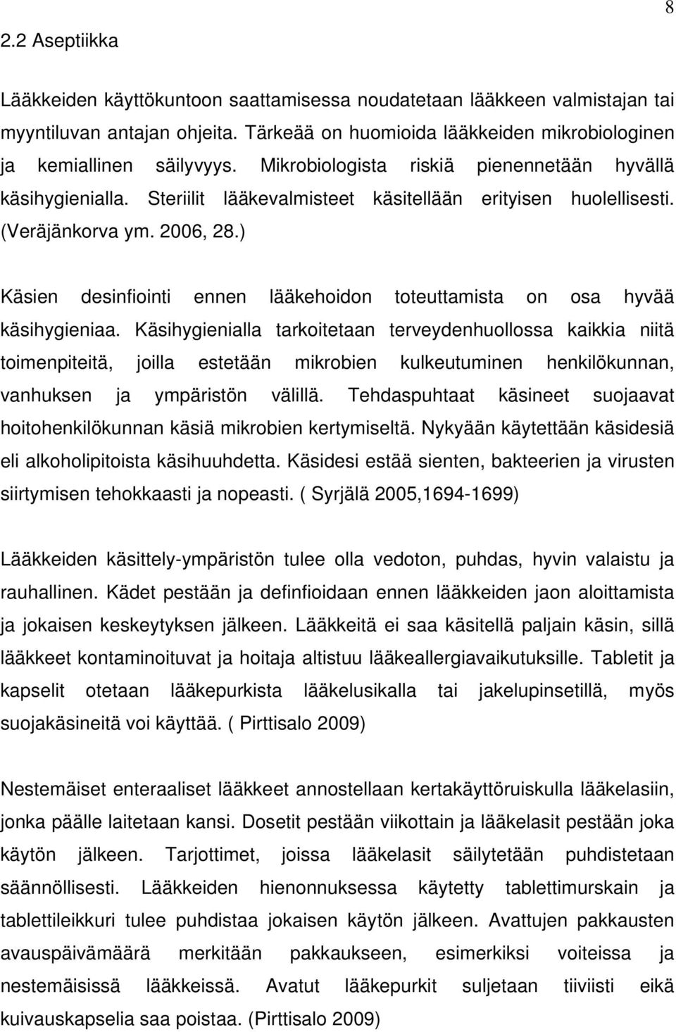 ) Käsien desinfiointi ennen lääkehoidon toteuttamista on osa hyvää käsihygieniaa.