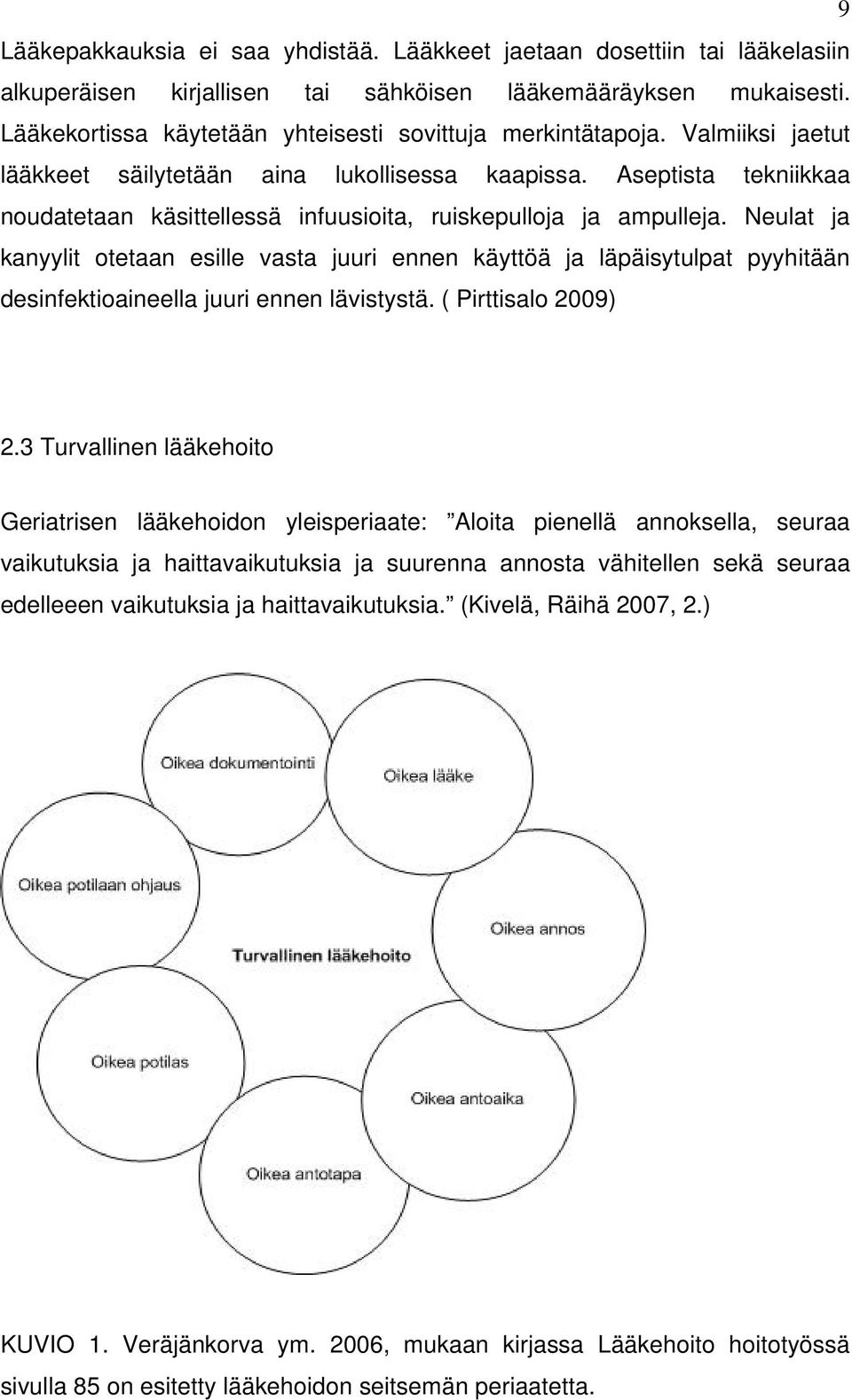 Aseptista tekniikkaa noudatetaan käsittellessä infuusioita, ruiskepulloja ja ampulleja.