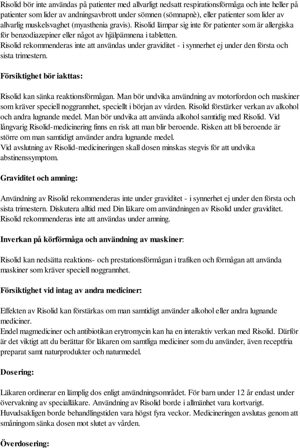 Risolid rekommenderas inte att användas under graviditet - i synnerhet ej under den första och sista trimestern. Försiktighet bör iakttas: Risolid kan sänka reaktionsförmågan.