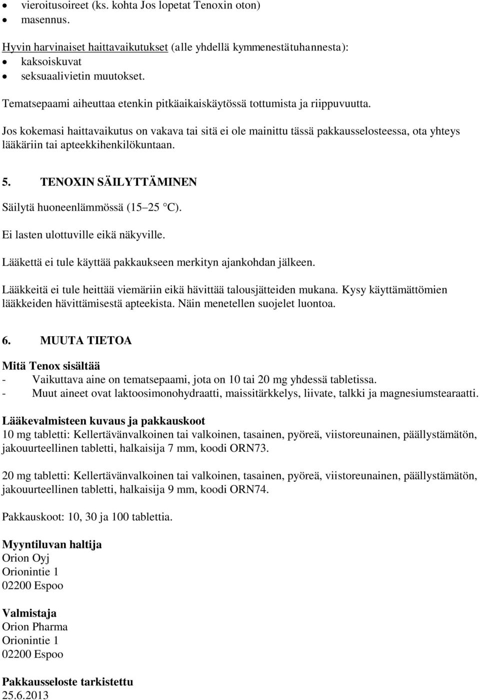 Jos kokemasi haittavaikutus on vakava tai sitä ei ole mainittu tässä pakkausselosteessa, ota yhteys lääkäriin tai apteekkihenkilökuntaan. 5. TENOXIN SÄILYTTÄMINEN Säilytä huoneenlämmössä (15 25 C).