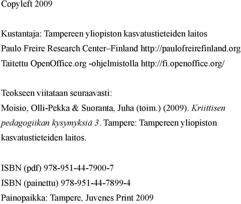 org/ Teokseen viitataan seuraavasti: Moisio, Olli-Pekka & Suoranta, Juha (toim.) (2009).